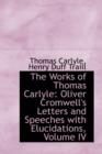 The Works of Thomas Carlyle : Oliver Cromwell's Letters and Speeches with Elucidations, Volume IV - Book