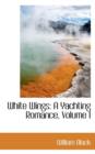 White Wings : A Yachting Romance, Volume I - Book