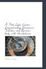 A First Latin Course : Comprehending Grammar, Delectus, and Exercise-Book, with Vocabularies - Book