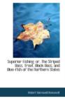 Superior Fishing : Or, the Striped Bass, Trout, Black Bass, and Blue-Fish of the Northern States - Book