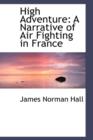 High Adventure : A Narrative of Air Fighting in France - Book