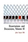 Dissertations and Discussions, Volume III - Book