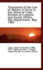 Translation of the Law of Waters in Force in the Island of Cuba : Division of Customs and Insular Aff - Book