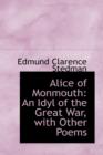 Alice of Monmouth, an Idyl of the Great War with Other Poems - Book