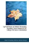 Lyrical Poems of Robert Browning : Including Those Required for College Entrance Examination - Book
