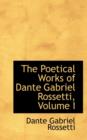 The Poetical Works of Dante Gabriel Rossetti, Volume I - Book
