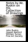 Notes by Mr. Ruskin on His Collection of Drawings - Book