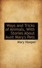Ways and Tricks of Animals, with Stories about Aunt Mary's Pets - Book