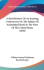 A Brief History Of An Existing Controversy On The Subject Of Assimilated Rank In The Navy Of The United States (1850) - Book
