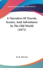 A Narrative Of Travels, Scenes, And Adventures In The Old World (1871) - Book