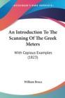 An Introduction To The Scanning Of The Greek Meters : With Copious Examples (1823) - Book