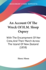 An Account Of The Wreck Of H.M. Sloop Osprey : With The Encampment Of Her Crew, And Their March Across The Island Of New Zealand (1858) - Book