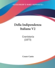 Della Indipendenza Italiana V2 : Cronistoria (1873) - Book