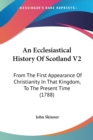 An Ecclesiastical History Of Scotland V2 : From The First Appearance Of Christianity In That Kingdom, To The Present Time (1788) - Book