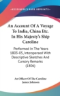 An Account Of A Voyage To India, China Etc. In His Majesty's Ship Caroline : Performed In The Years 1803-05, Interspersed With Descriptive Sketches And Cursory Remarks (1806) - Book