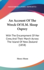 An Account Of The Wreck Of H.M. Sloop Osprey : With The Encampment Of Her Crew, And Their March Across The Island Of New Zealand (1858) - Book