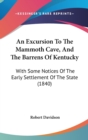 An Excursion To The Mammoth Cave, And The Barrens Of Kentucky : With Some Notices Of The Early Settlement Of The State (1840) - Book