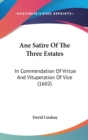 Ane Satire Of The Three Estates : In Commendation Of Virtue And Vituperation Of Vice (1602) - Book