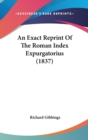 An Exact Reprint Of The Roman Index Expurgatorius (1837) - Book