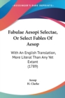 Fabulae Aesopi Selectae, Or Select Fables Of Aesop : With An English Translation, More Literal Than Any Yet Extant (1789) - Book