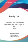 Family Life : Or Masters And Servants As They Were, Are, And Ought To Be (1856) - Book