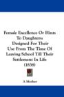 Female Excellence Or Hints To Daughters : Designed For Their Use From The Time Of Leaving School Till Their Settlement In Life (1838) - Book