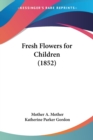 Fresh Flowers For Children (1852) - Book