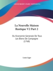 La Nouvelle Maison Rustique V2 Part 2 : Ou Economie Generale De Tous Les Biens De Campagne (1768) - Book