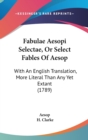 Fabulae Aesopi Selectae, Or Select Fables Of Aesop : With An English Translation, More Literal Than Any Yet Extant (1789) - Book