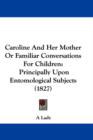 Caroline And Her Mother Or Familiar Conversations For Children : Principally Upon Entomological Subjects (1827) - Book