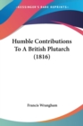 Humble Contributions To A British Plutarch (1816) - Book