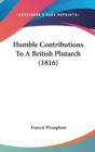 Humble Contributions To A British Plutarch (1816) - Book