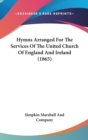 Hymns Arranged For The Services Of The United Church Of England And Ireland (1865) - Book