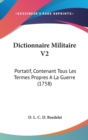 Dictionnaire Militaire V2 : Portatif, Contenant Tous Les Termes Propres A La Guerre (1758) - Book