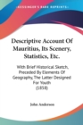 Descriptive Account Of Mauritius, Its Scenery, Statistics, Etc. : With Brief Historical Sketch, Preceded By Elements Of Geography, The Latter Designed For Youth (1858) - Book