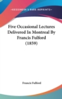 Five Occasional Lectures Delivered In Montreal By Francis Fulford (1859) - Book