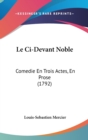 Le Ci-Devant Noble : Comedie En Trois Actes, En Prose (1792) - Book