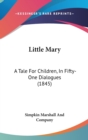 Little Mary : A Tale For Children, In Fifty-One Dialogues (1845) - Book