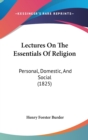 Lectures On The Essentials Of Religion : Personal, Domestic, And Social (1825) - Book