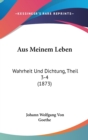 Aus Meinem Leben : Wahrheit Und Dichtung, Theil 3-4 (1873) - Book