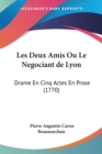 Les Deux Amis Ou Le Negociant De Lyon : Drame En Cinq Actes En Prose (1770) - Book