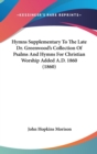 Hymns Supplementary To The Late Dr. Greenwood's Collection Of Psalms And Hymns For Christian Worship Added A.D. 1860 (1860) - Book