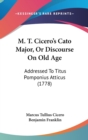 M. T. Cicero's Cato Major, Or Discourse On Old Age : Addressed To Titus Pomponius Atticus (1778) - Book