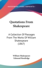 Quotations From Shakespeare : A Collection Of Passages From The Works Of William Shakespeare (1867) - Book