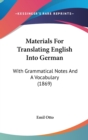 Materials For Translating English Into German : With Grammatical Notes And A Vocabulary (1869) - Book