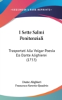 I Sette Salmi Penitenziali : Trasportati Alla Volgar Poesia Da Dante Alighierei (1753) - Book
