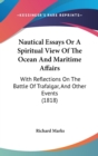 Nautical Essays Or A Spiritual View Of The Ocean And Maritime Affairs : With Reflections On The Battle Of Trafalgar, And Other Events (1818) - Book