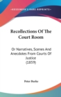 Recollections Of The Court Room : Or Narratives, Scenes And Anecdotes From Courts Of Justice (1859) - Book