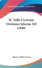 M. Tullii Ciceronis Orationes Selectae XII (1849) - Book