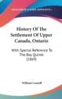 History Of The Settlement Of Upper Canada, Ontario : With Special Reference To The Bay Quinte (1869) - Book